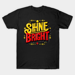 SHINE BRIGHT - TYPOGRAPHY INSPIRATIONAL QUOTES T-Shirt